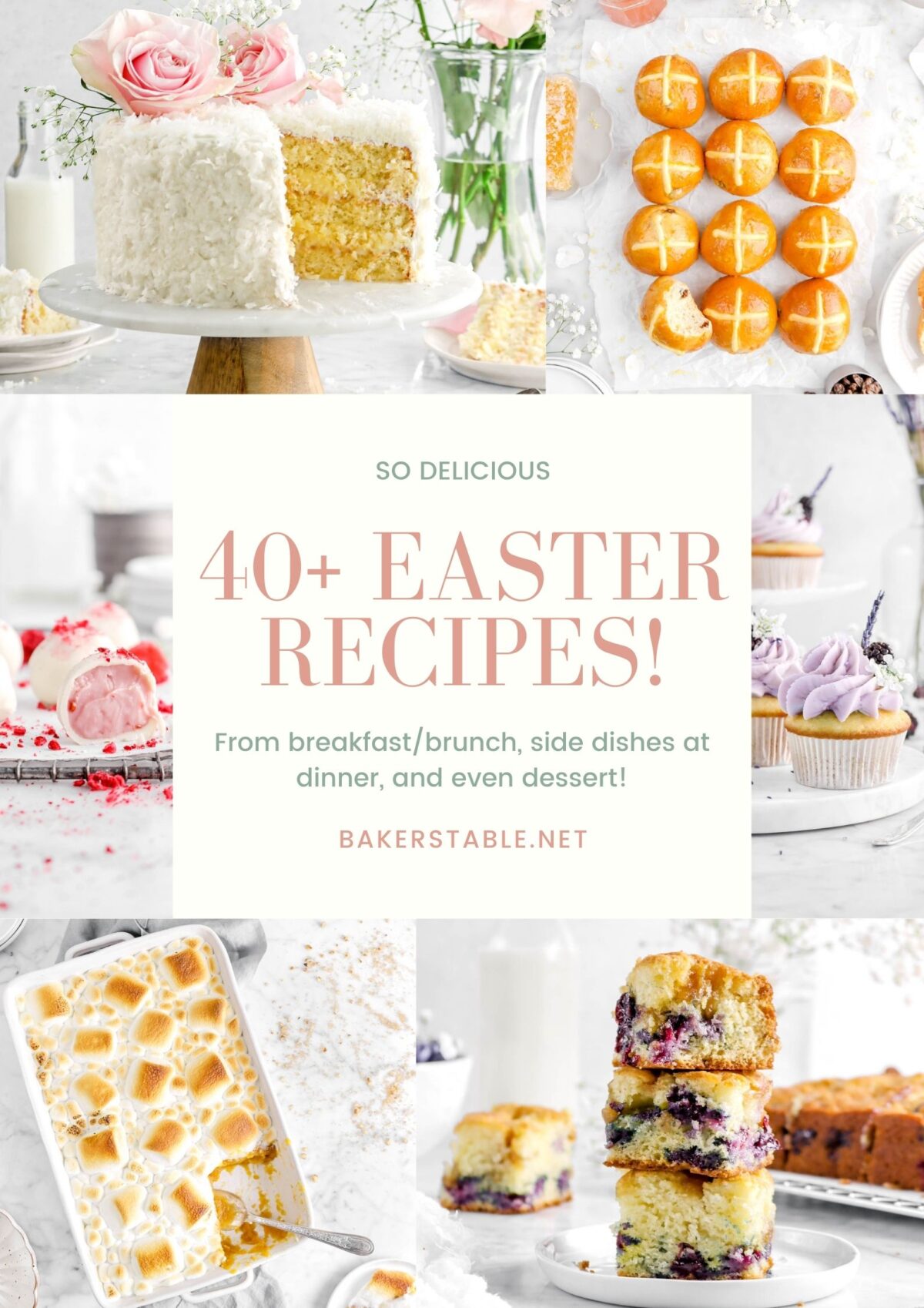 40+ easter recipes image collage with photos of coconut cake, hot cross buns, raspberry truffles, cupcakes, sweet potato casserole, and stacked slices of blueberry cake