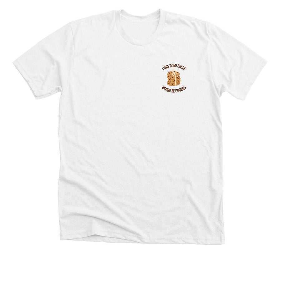 white tee shirt with graphic that reads "I was told there would be cookies".